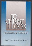 To Christ I Look: Homilies at Twilight