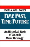 Time Past, Time Future: An Historical Study of Catholic Moral Theology