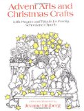 Advent Arts and Christmas Crafts: With Prayers and Rituals for Family, School and Church