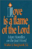 Love Is a Flame of the Lord: More Homilies on the Just World