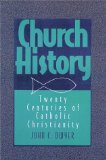 Church History: Twenty Centuries of Catholic Christianity