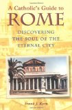 A Catholic's Guide to Rome: Discovering the Soul of the Eternal City