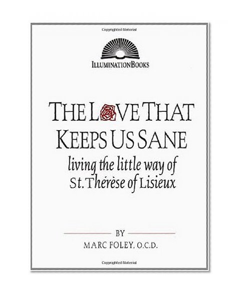 The Love That Keeps Us Sane: Living the Little Way of St. Therese of Lisieux (Illuminationbooks)