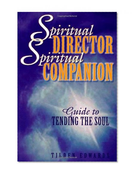 Spiritual Director, Spiritual Companion: Guide to Tending the Soul