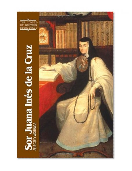 Sor Juana Ines de La Cruz: Selected Writings (Classics of Western Spirituality (Paperback))
