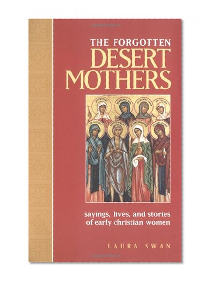 Book Cover The Forgotten Desert Mothers: Sayings, Lives, and Stories of Early Christian Women