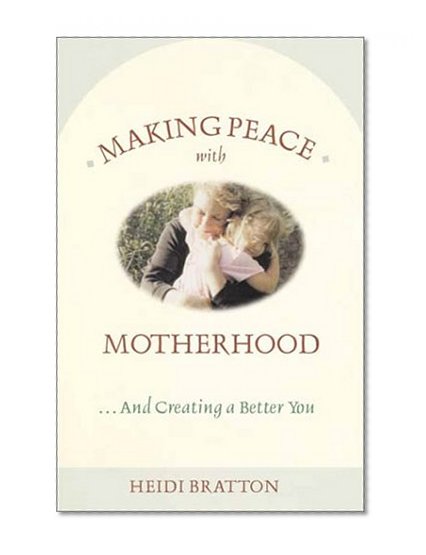 Making Peace with Motherhood...And Creating a Better You