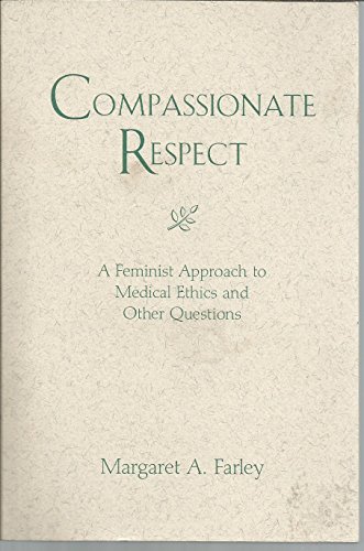 Compassionate Respect: A Feminist Approach to Medical Ethics and Other Questions (Madeleva Lecture in Spirituality)
