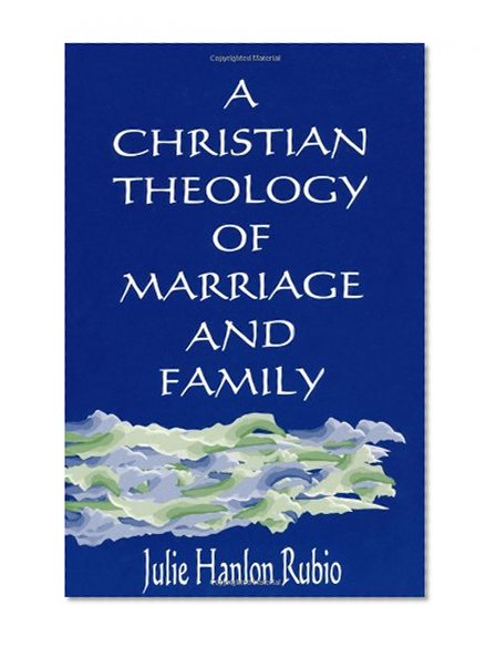 A Christian Theology of Marriage and Family