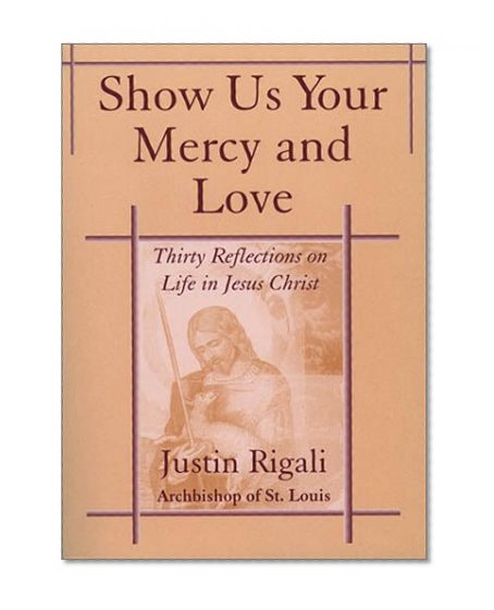 Show Us Your Mercy and Love: Thirty Reflections on Life in Jesus Christ
