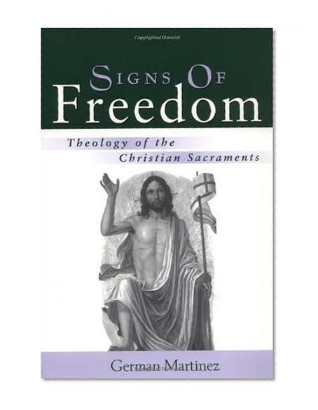 Signs of Freedom: Theology of the Christian Sacraments