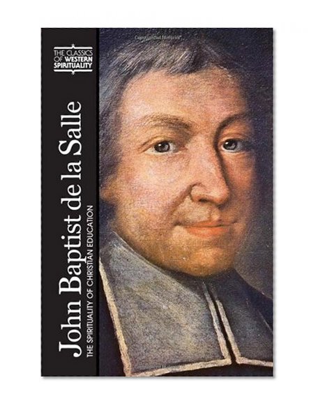 John Baptist De LA Salle: The Spirituality of Christian Education (Classics of Western Spirituality)