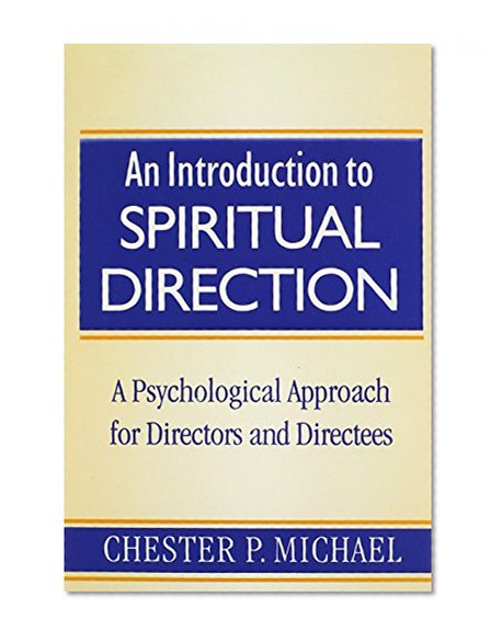 An Introduction to Spiritual Direction: A Psychological Approach for Directors and Directees