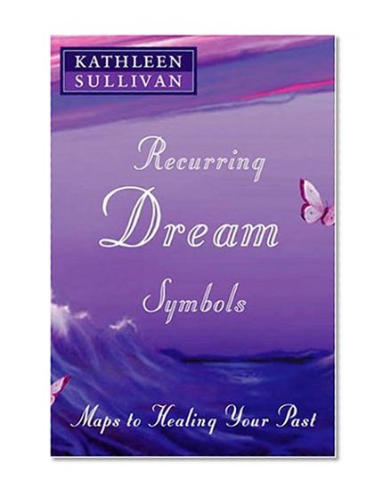 Recurring Dream Symbols: Maps to Healing Your Past