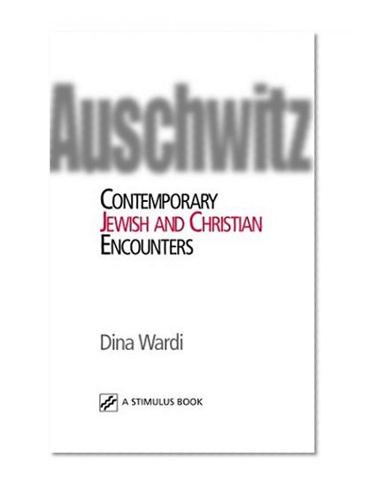 Auschwitz: Contemporary Jewish and Christian Encounters (Studies in Judaism and Christianity)