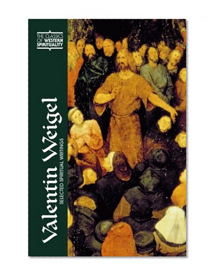 Valentin Weigel: Selected Spiritual Writings (Classics of Western Spirituality)