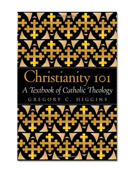 Christianity 101: A Textbook of Catholic Theology