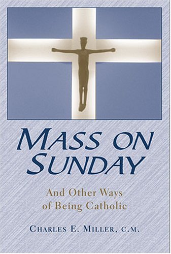 Mass on Sunday: And Other Ways of Being Catholic