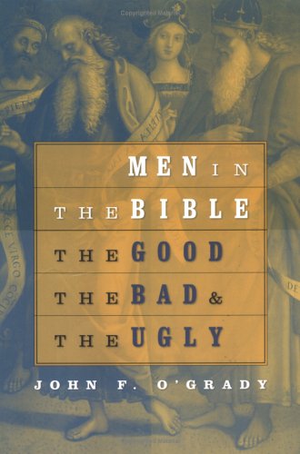 Men in the Bible: The Good, the Bad, and the Ugly