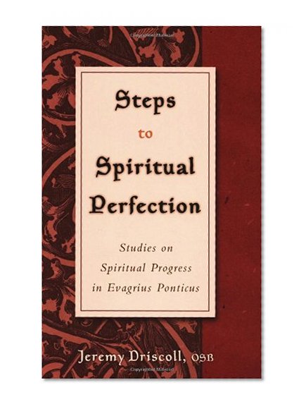 Steps to Spiritual Perfection: Studies on Spiritual Progress in Evagrius Ponticus