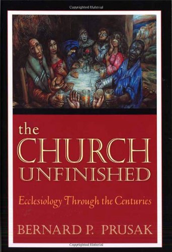 The Church Unfinished: Ecclesiology Through The Centuries