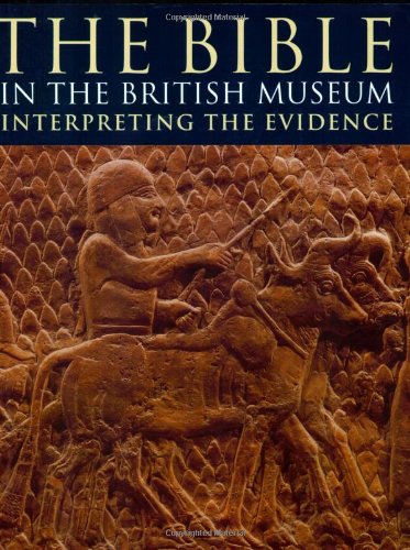 The Bible In The British Museum: Interpreting The Evidence