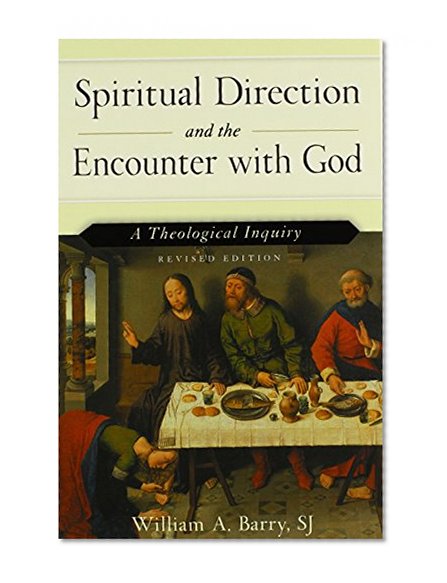 Spiritual Direction and the Encounter with God: A Theological Inquiry (Revised Edition)