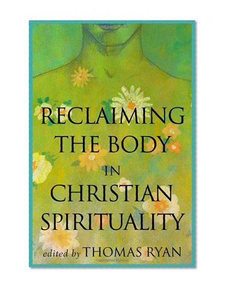 Reclaiming the Body in Christian Spirituality