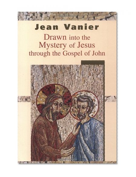 Drawn Into the Mystery of Jesus Through the Gospel of John
