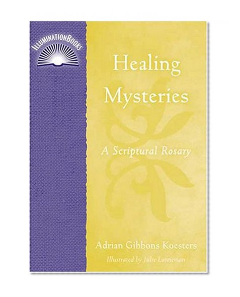 Healing Mysteries: A Scriptual Rosary (Illuminationbooks)