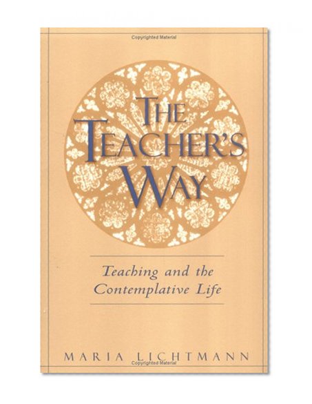 Book Cover The Teacher's Way: Teaching and the Contemplative Life
