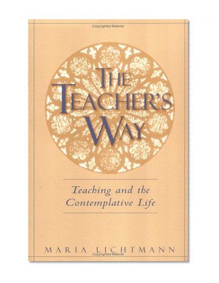 The Teacher's Way: Teaching and the Contemplative Life