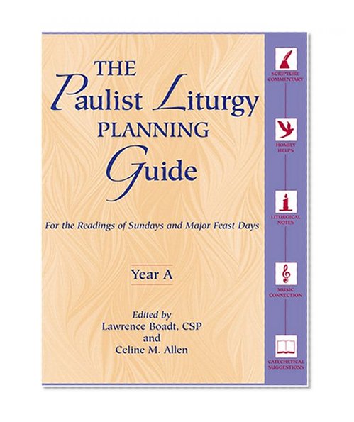 The Paulist Liturgy Planning Guide: For the Readings of Sundays and Major Feast Days Year A