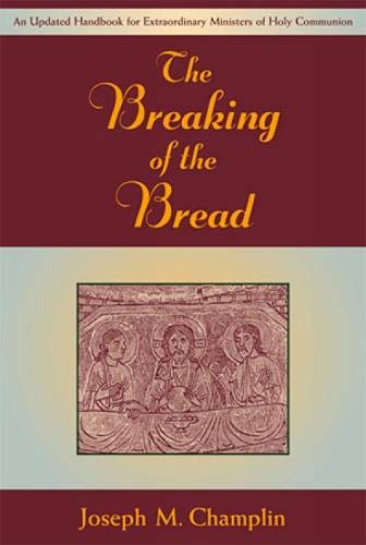 The Breaking of the Bread: An Updated Handbook for Extraordinary Ministers of Holy Communion
