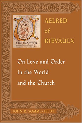 Aelred of Rievaulx On Love and Order in the World and the Church