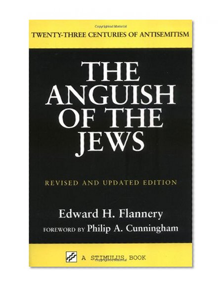 The Anguish of the Jews: Twenty-Three Centuries of Antisemitism (Stimulus Books)