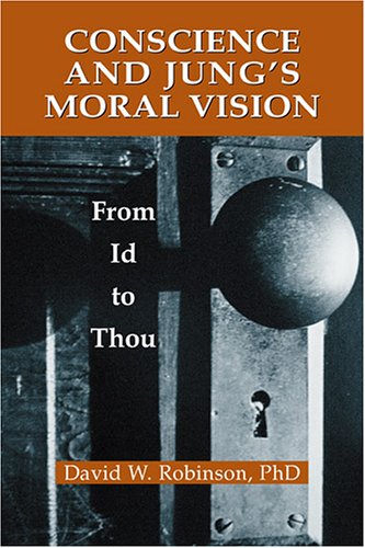 Conscience and Jung's Moral Vision: From Id to Thou (Jung and Spirituality)