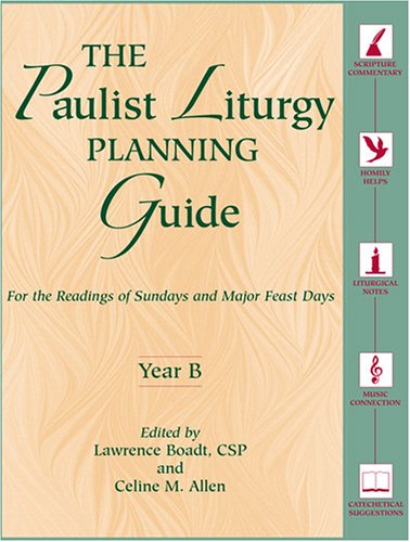 The Paulist Liturgy Planning Guide: For the Readings of Sundays and Major Feast Days, Year B