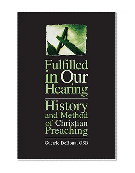 Fulfilled in Our Hearing: History and Method of Christian Preaching