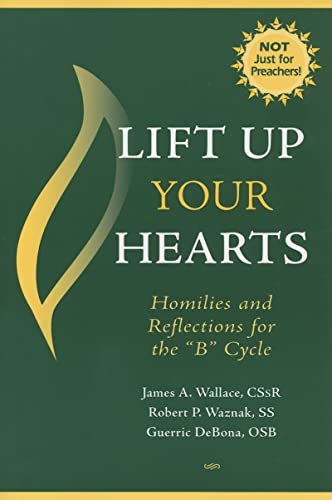 Lift Up Your Hearts: Homilies and Reflections for the 'B' Cycle