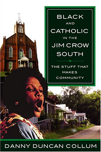 Black and Catholic in the Jim Crow South: The Stuff That Makes Community