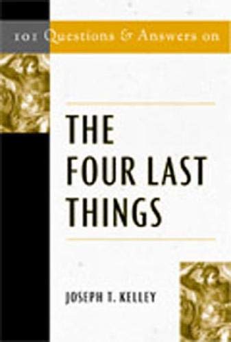 101 Questions & Answers on the Four Last Things (Responses to 101 Questions)