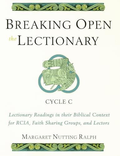 Breaking Open the Lectionary: Lectionary Readings in their Biblical Context for RCIA, Faith Sharing Groups and Lectors - Cycle C