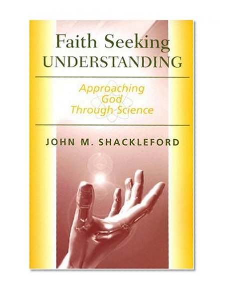 Faith Seeking Understanding: Approaching God Through Science