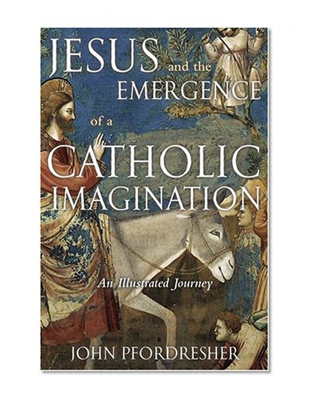 Jesus and the Emergence of a Catholic Imagination: An Illustrated Journey