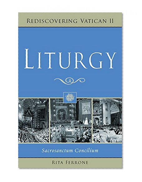 Liturgy: Sacrosanctum Concilium (Rediscovering Vatican II)