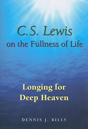 C. S. Lewis on the Fullness of Life: Longing for Deep Heaven