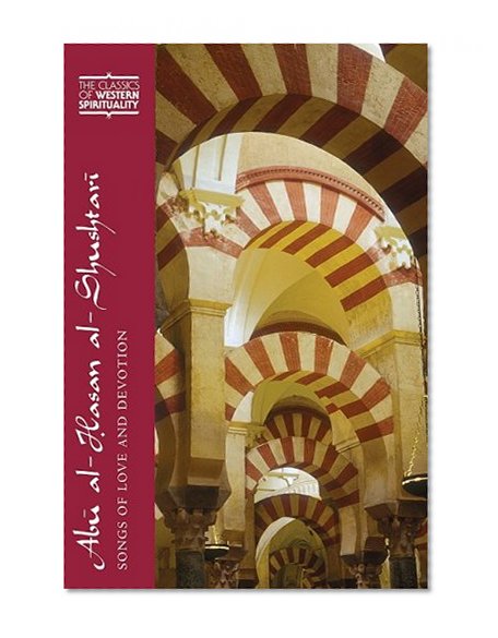 Abu Al-hasan Al-shushtari: Songs of Love and Devotion (Classics of Western Spirituality)