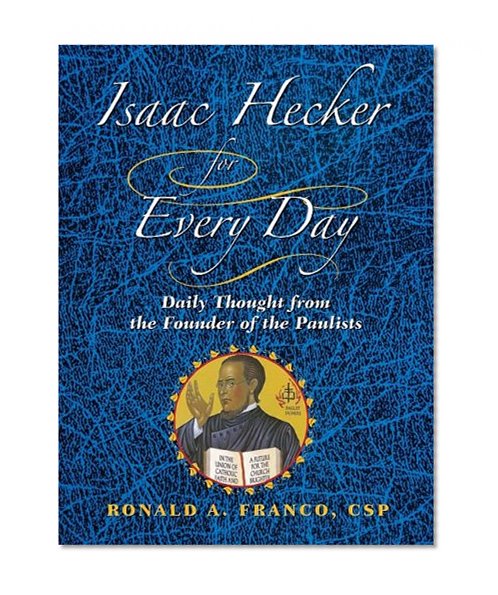 Isaac Hecker for Every Day: Daily Thoughts from the Founder of the Paulists