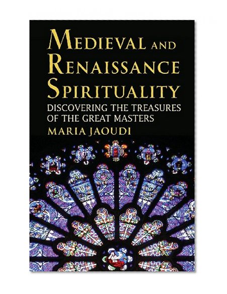 Medieval and Renaissance Spirituality: Discovering the Treasures of the Great Masters